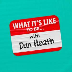 What It's Like To Be... by Dan Heath