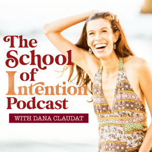 The School Of Intention Podcast by Dana Claudat