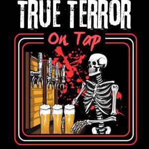 True Terror on Tap by Joseph Behill, Gabriel Behill, Michael Behill