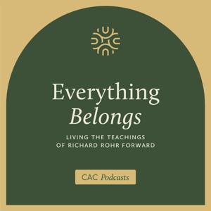 Everything Belongs: Living the Teachings of Richard Rohr Forward by Center for Action and Contemplation