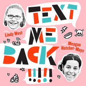 Text Me Back! With Lindy West And Meagan Hatcher-Mays by Meagan & Lindy