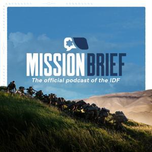 Mission Brief: The Official Podcast of the Israel Defense Forces by IDF