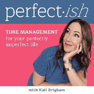 Perfect-ish:  Time Management for Your Beautifully Imperfect Life by Kali Brigham
