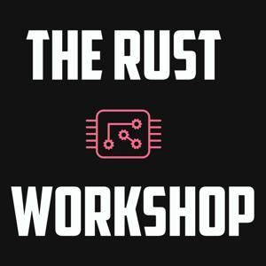 The Rust Workshop Podcast by Tim Abell