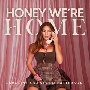 Honey We're Home by Caroline Crawford Patterson