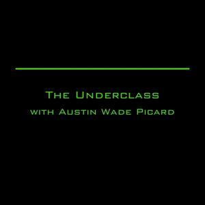 The Underclass Podcast by Austin Wade Picard