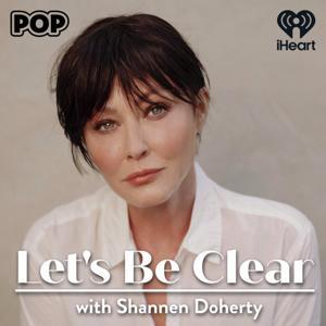Let's Be Clear with Shannen Doherty by iHeartPodcasts