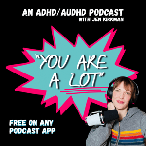 "You Are A Lot" (an ADHD/AuDHD podcast) by Jen Kirkman