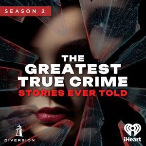 The Greatest True Crime Stories Ever Told by iHeartPodcasts