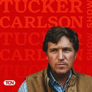 The Tucker Carlson Show by Tucker Carlson Network