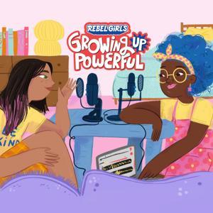 Rebel Girls: Growing Up Powerful by Rebel Girls