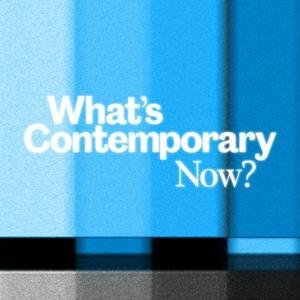 What's Contemporary Now? by What's Contemporary