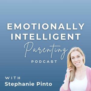 Emotionally Intelligent Parenting with Stephanie Pinto by Stephanie Pinto