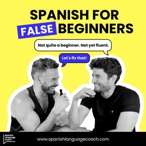 Spanish for False Beginners - Español para Falsos Principiantes by Spanish Language Coach