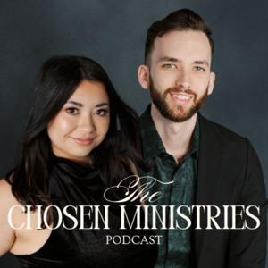 The Chosen Ministries Podcast by Tony &amp; Sydney Kell