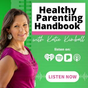 Healthy Parenting Handbook with Katie Kimball by Katie Kimball