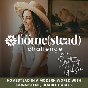The Homestead Challenge Podcast | Suburban Homesteading, Gardening, Food From Scratch, Sustainable Living by Brittany Gibson - Beginner Homesteader