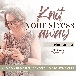 KNIT YOUR STRESS AWAY | Knitting for beginners, Knitting to relieve stress, Stress Relief Strategies for moms, morning routine, self care, time management, self care mindset by Nadine Medina (The Knitting Mamas)
