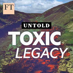 Untold: Toxic Legacy by Financial Times