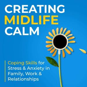 Creating Midlife Calm: Coping Skills for Stress & Anxiety in Family, Work & Relationships by MJ Murray Vachon LCSW