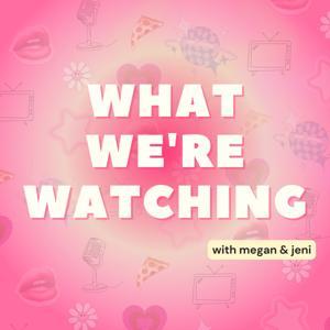 What We're Watching by What We're Watching