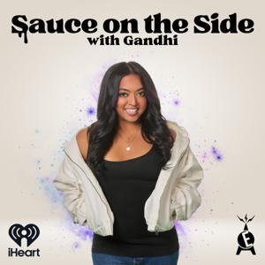 Sauce On The Side With Gandhi by iHeartPodcasts