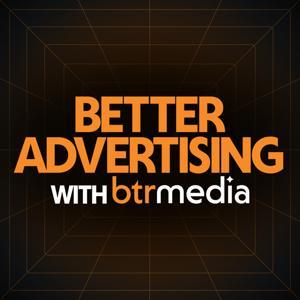 Better Advertising with BTR Media by Destaney Wishon and Justin Nuckols