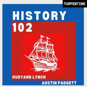 History 102 with WhatifAltHist's Rudyard Lynch and Austin Padgett by Turpentine