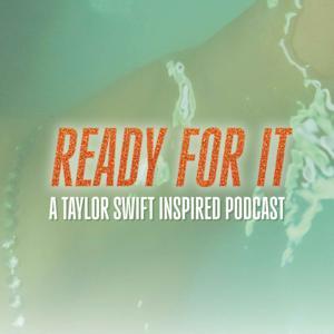 Ready For It - A Taylor Swift Inspired Podcast by She's Dead Productions