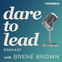 Dare to Lead with Brené Brown by Vox Media Podcast Network