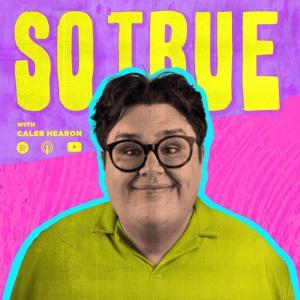 So True with Caleb Hearon by Headgum