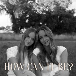 How Can It Be? by How Can It Be? Podcast