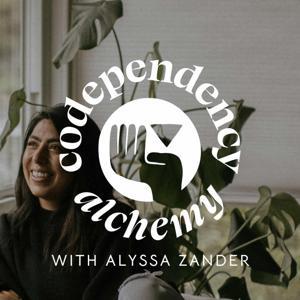 Codependency Alchemy: The Podcast by Alyssa Zander