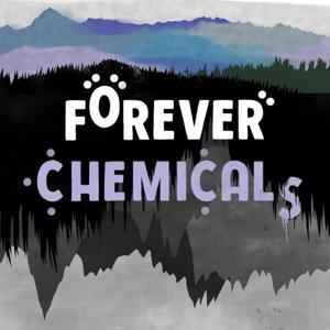 Forever Chemicals by Black-Footed Ferret Productions, LLC