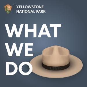 What We Do by Yellowstone National Park - National Park Service