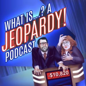 What Is...? A Jeopardy! Podcast by Heller & Cullen