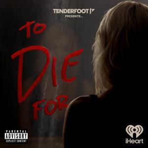 To Die For by Tenderfoot TV and iHeartPodcasts