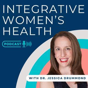 Integrative Women's Health Podcast by Jessica Drummond