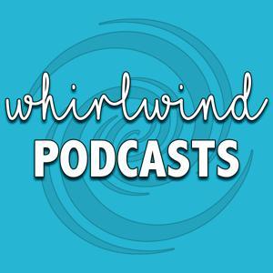 Whirlwind Podcasts by Whirlwind Podcasts