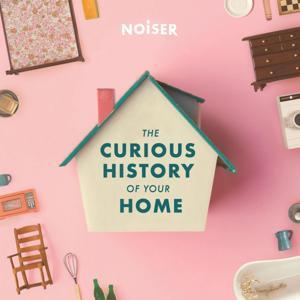 The Curious History of Your Home by NOISER