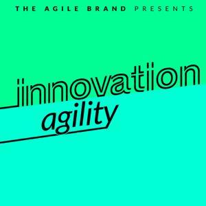 The Innovation Agility Podcast by The Agile Brand