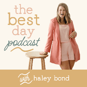 THE BEST DAY PODCAST, Mindset, Positive Mindset, Encouragement, Motivation, Confidence by Haley Bond - Encouragement Coach, Motivation Mindset Mentor and Teacher