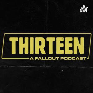 Thirteen: A Fallout Podcast by Thirteen
