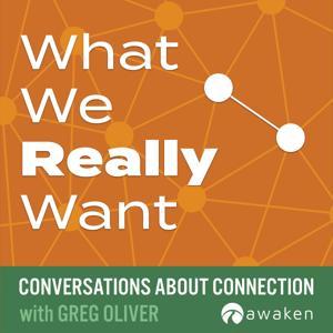 What We Really Want: Conversations About Connection by Greg Oliver