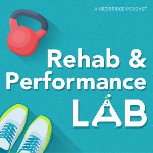 Rehab and Performance Lab: A Medbridge Podcast by Medbridge