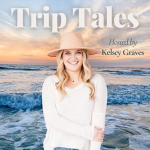 Trip Tales | A Family Travel Podcast by Kelsey Graves