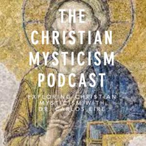 The Christian Mysticism Podcast by Alberto de la Cruz and Dr. Carlos Eire