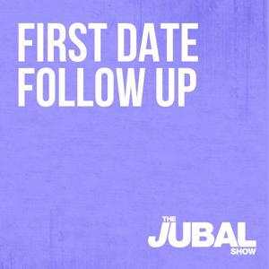 First Date Follow Up - The Jubal Show by The Jubal Show
