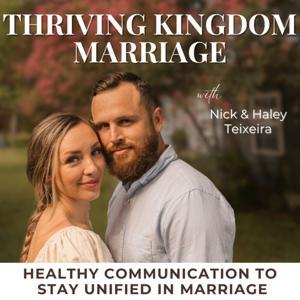 Thriving Kingdom Marriage | Healthy Communication, Conflict Resolution, Intimacy, Godly Counseling by Nick + Haley Teixeira | Christian Marriage, Dating Mentors, Relationship Coaches
