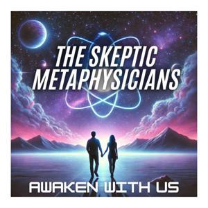 The Skeptic Metaphysicians | A Pragmatic Guide to Spiritual Awakening, Metaphysics & Mysticism by Will & Karen | Hosts of The Skeptic Metaphysicians - Awakening Seekers of Spiritual Growth & Expanded Consciousness.